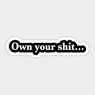 Own your shit... Sticker